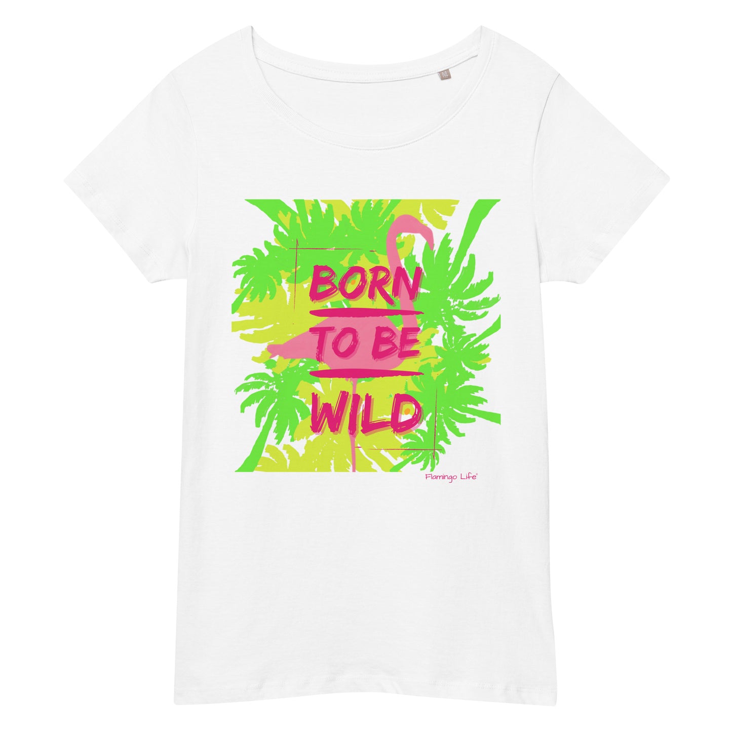 Flamingo Life® Born to be Wild Women’s Basic Organic T-shirt